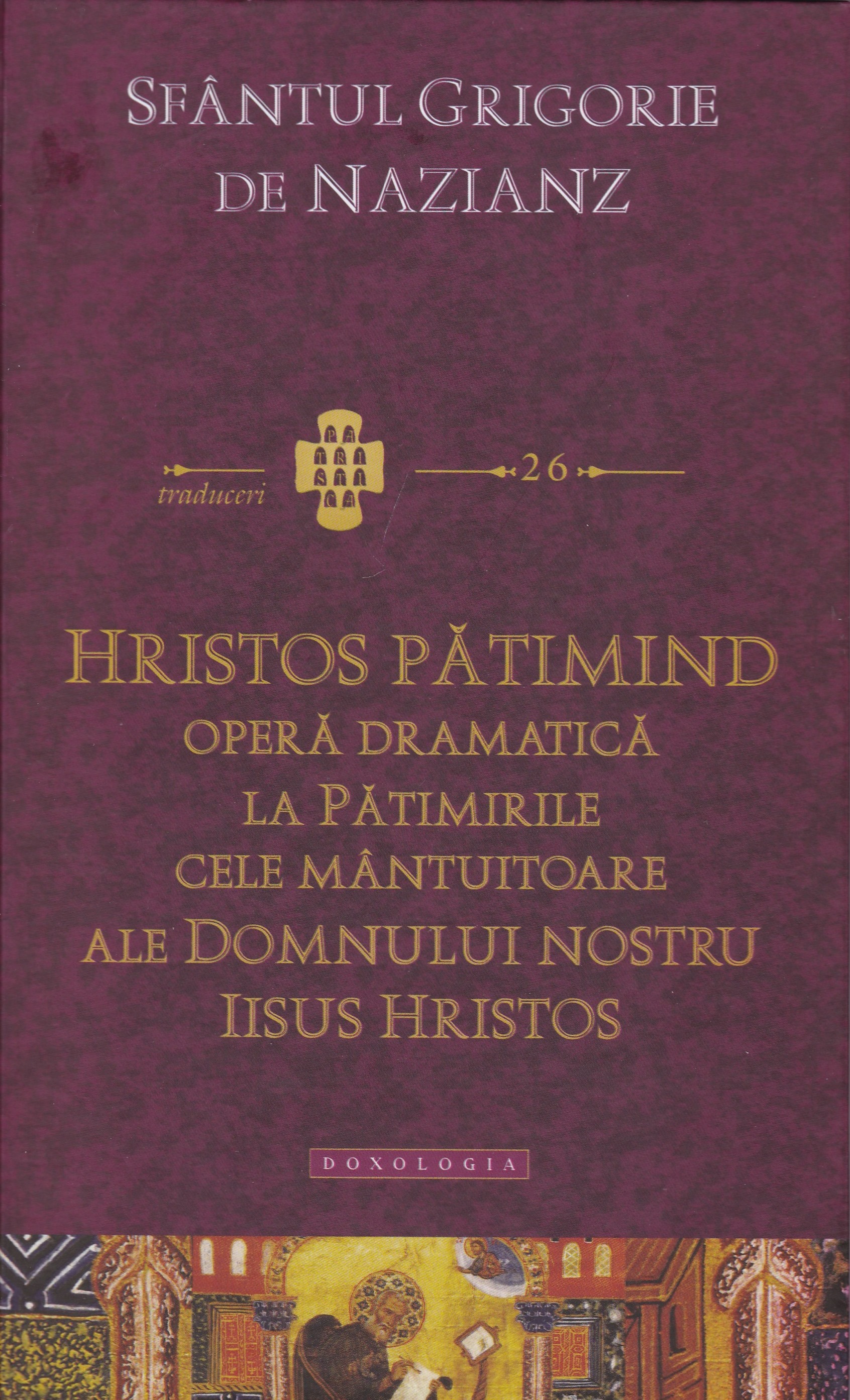 Hristos pătimind.Operă dramatică la Pătimirile cele mântuitoare ale Domnului nostru Iisus Hristos